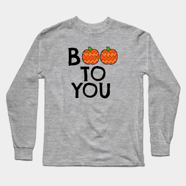 Boo To You Long Sleeve T-Shirt by MickeysCloset